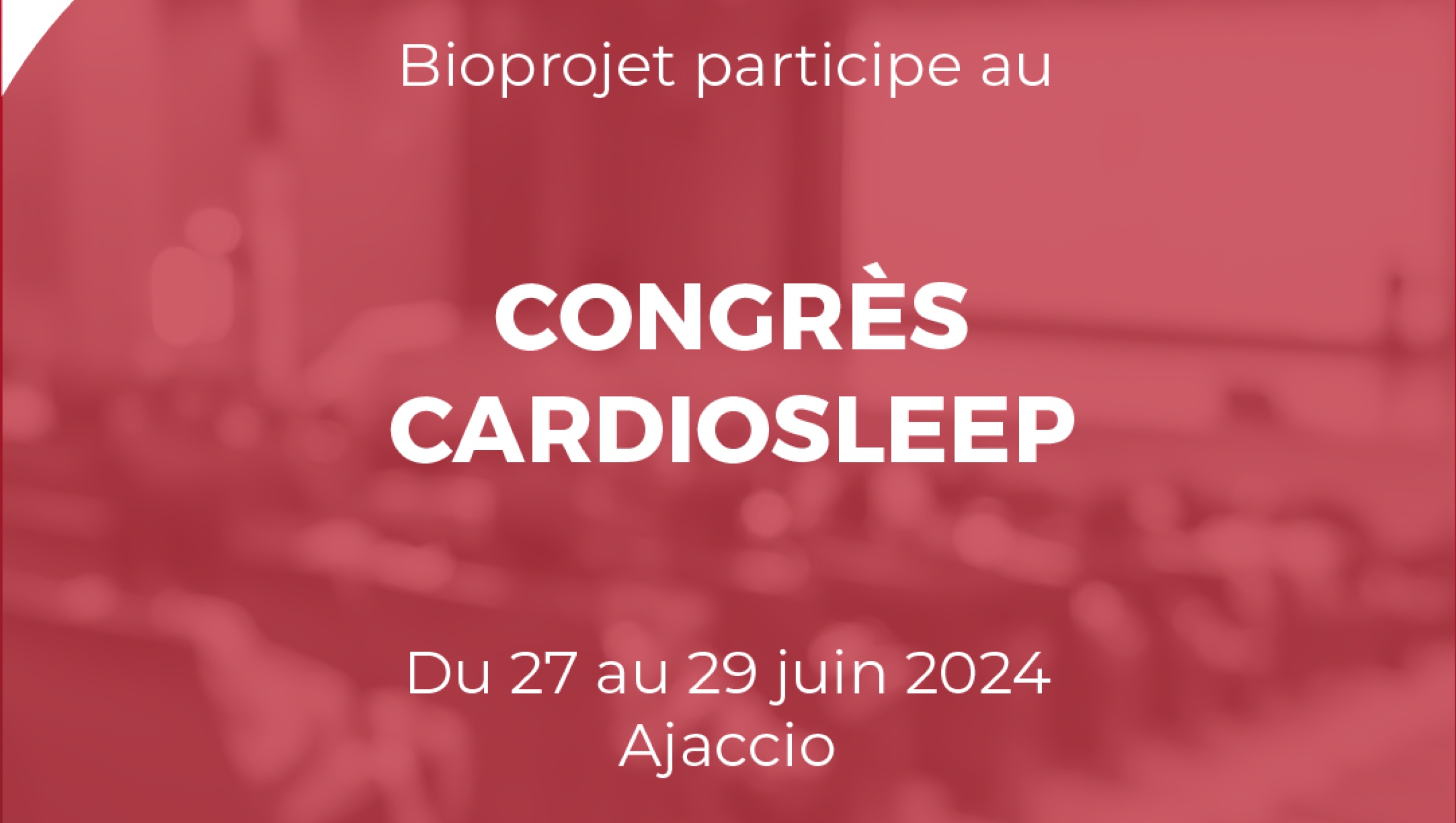 Congrès CardioSleep 2024 | Bioprojet | Ajaccio