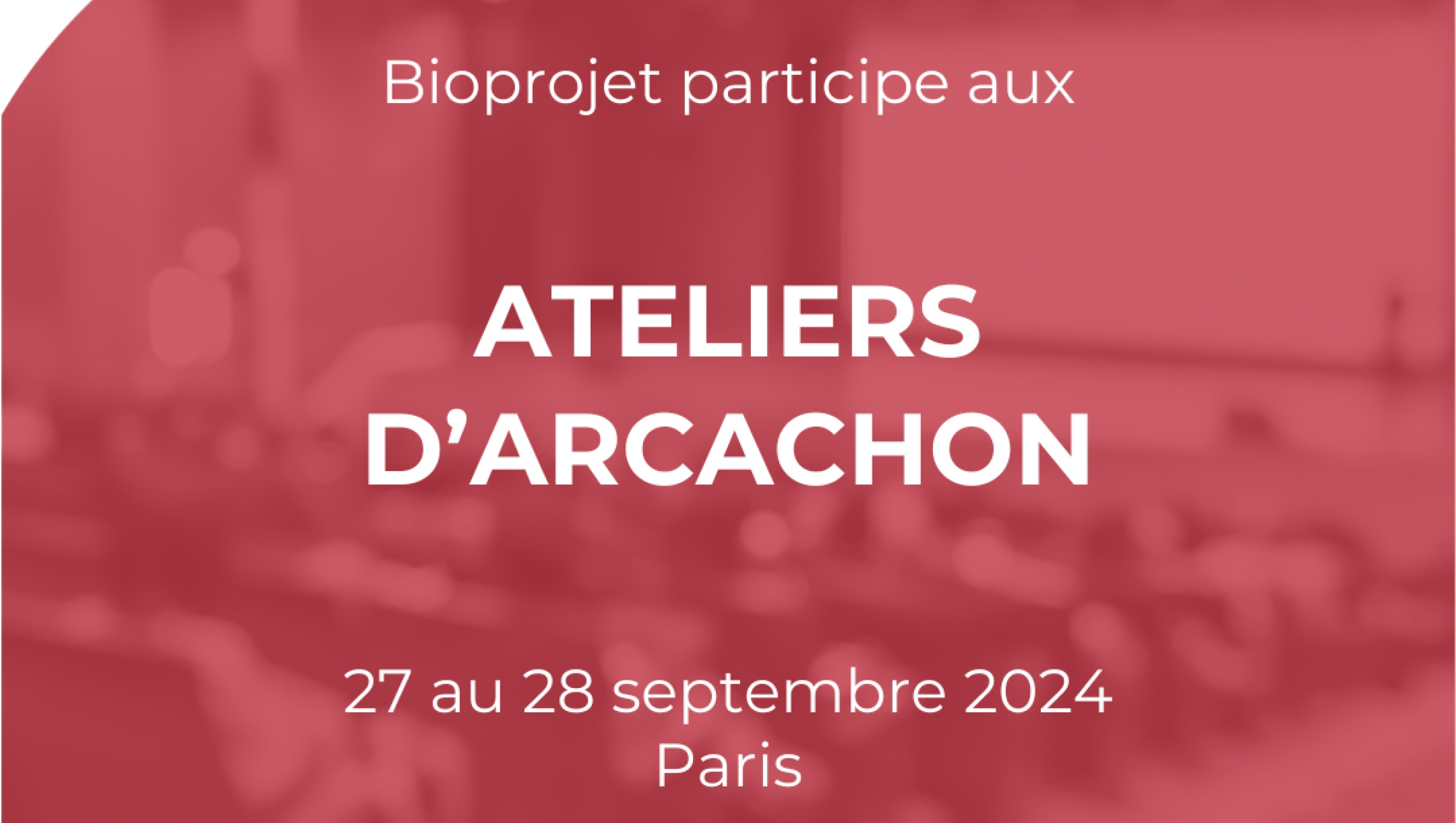 Les Ateliers d’Arcachon 2024 | Bioprojet | Paris 